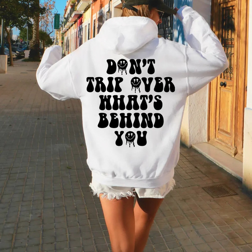 Don't Trip Over What's Behind You Hoodie