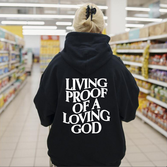 Living Proof Of A Loving God Hoodie